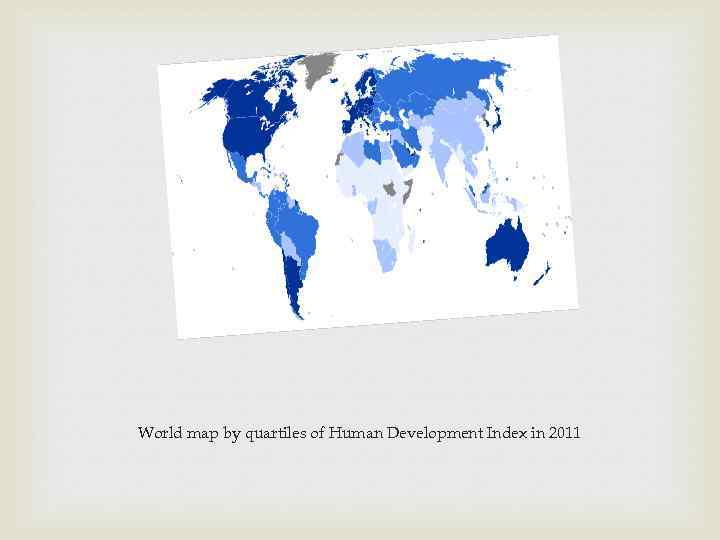  Very High Medium Low Data unavailable World map by quartiles of Human Development