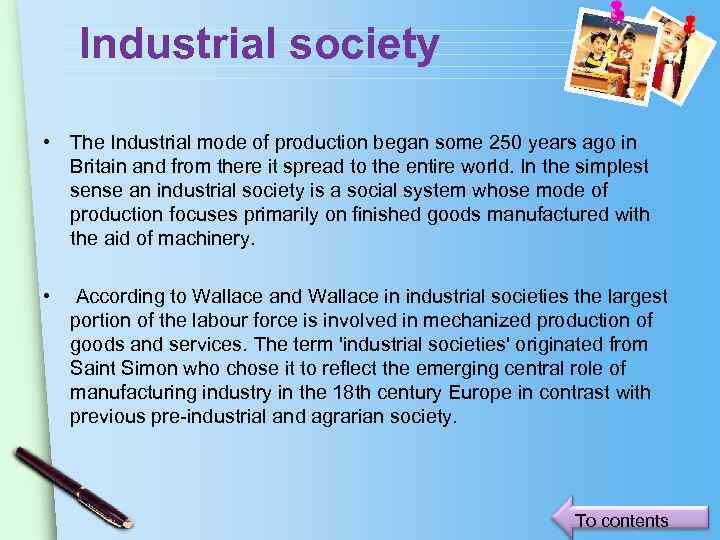 Industrial society • The Industrial mode of production began some 250 years ago in