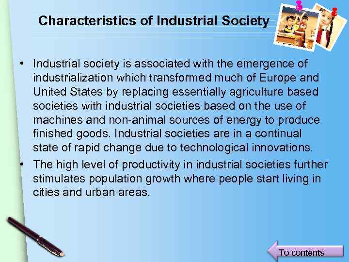 Characteristics of Industrial Society • Industrial society is associated with the emergence of industrialization