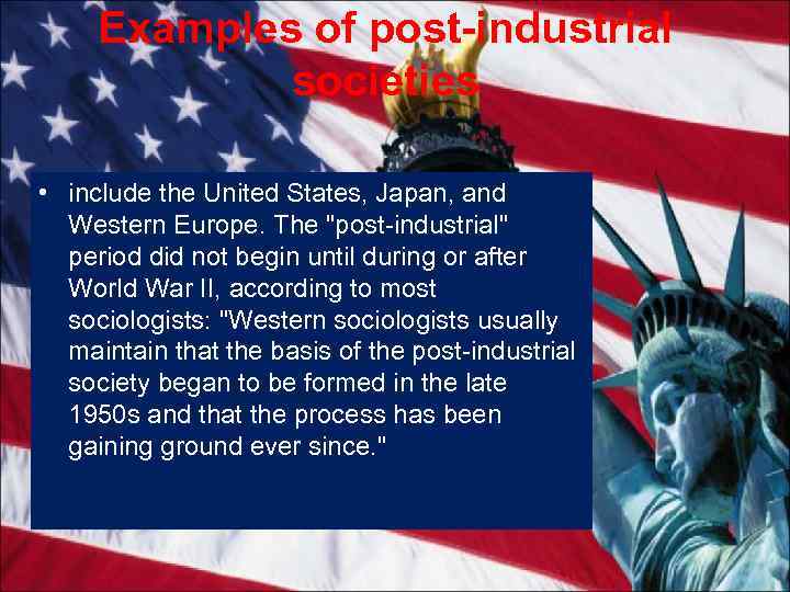 Examples of post-industrial societies • include the United States, Japan, and Western Europe. The