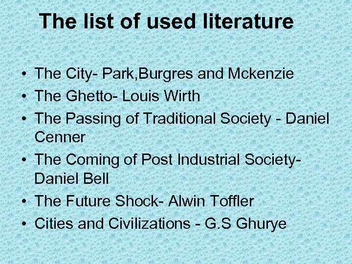 The list of used literature • The City- Park, Burgres and Mckenzie • The