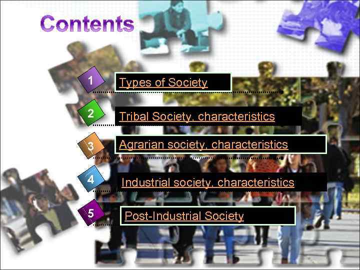 1 Types of Society 2 Tribal Society, characteristics 3 Agrarian society, characteristics 4 Industrial