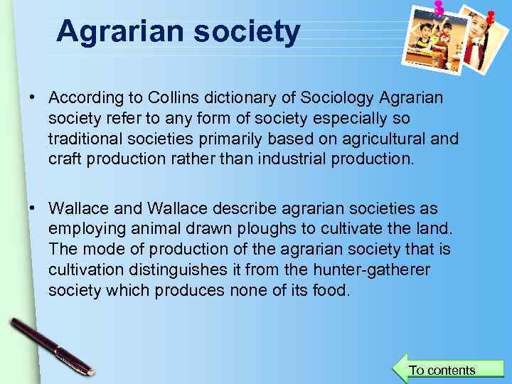 Agrarian society • According to Collins dictionary of Sociology Agrarian society refer to any