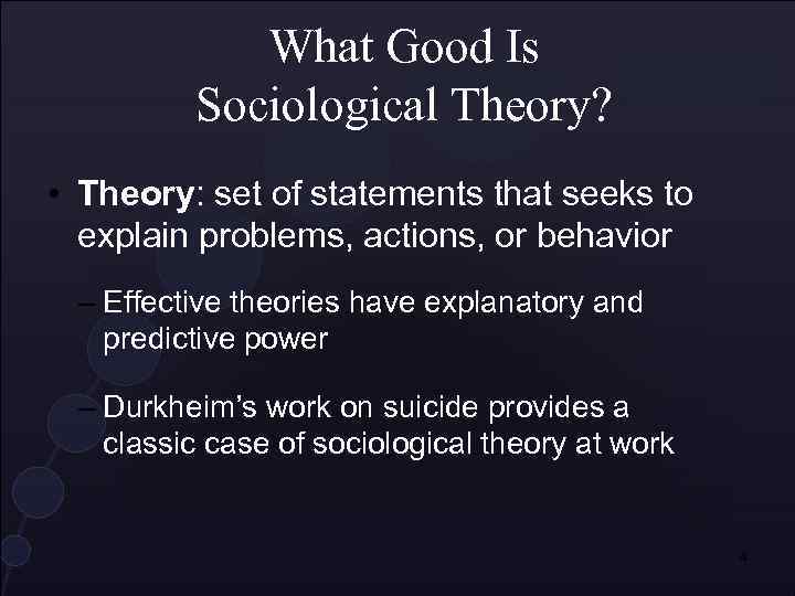 What Good Is Sociological Theory? • Theory: set of statements that seeks to explain