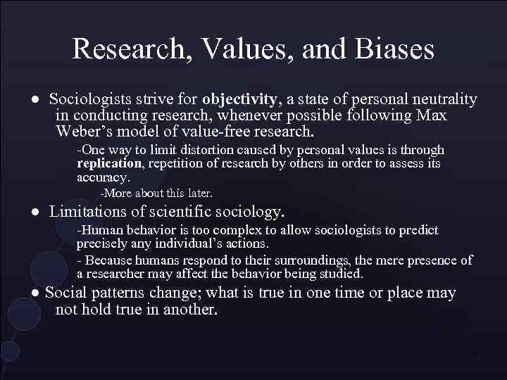 Research, Values, and Biases ● Sociologists strive for objectivity, a state of personal neutrality