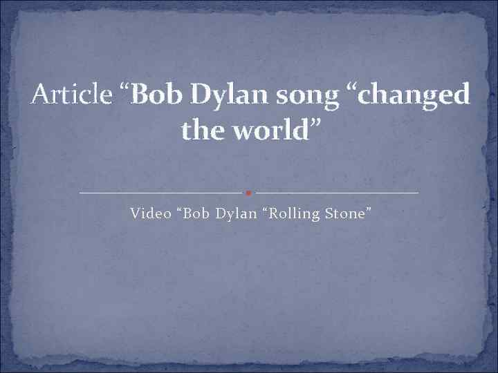 Article “Bob Dylan song “changed the world” Video “Bob Dylan “Rolling Stone” 