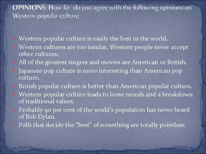 OPINIONS: How far do you agree with the following opinions on Western popular culture: