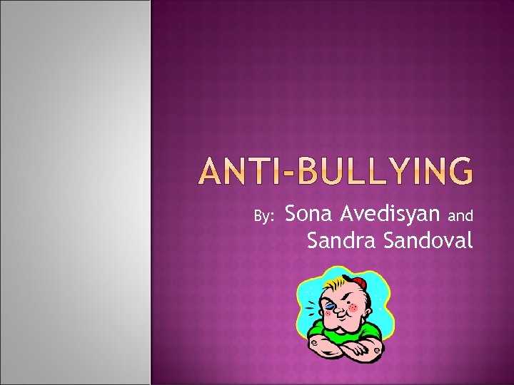 By: Sona Avedisyan and Sandra Sandoval 