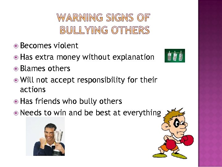  Becomes violent Has extra money without explanation Blames others Will not accept responsibility