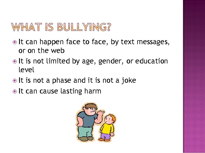  It can happen face to face, by text messages, or on the web