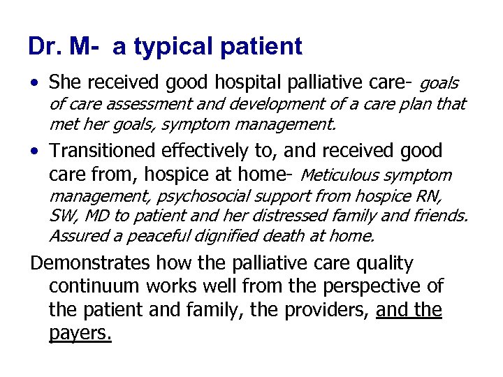 Dr. M- a typical patient • She received good hospital palliative care- goals of