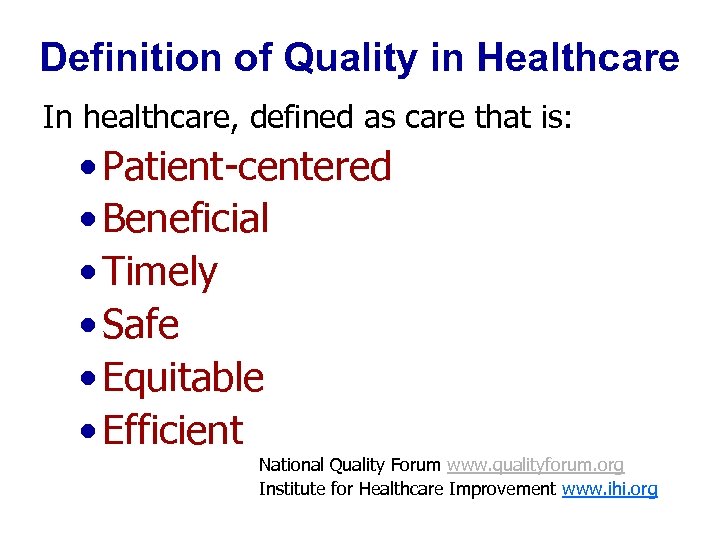 Definition of Quality in Healthcare In healthcare, defined as care that is: • Patient-centered