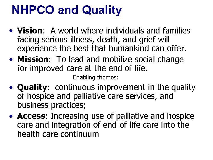 NHPCO and Quality • Vision: A world where individuals and families facing serious illness,