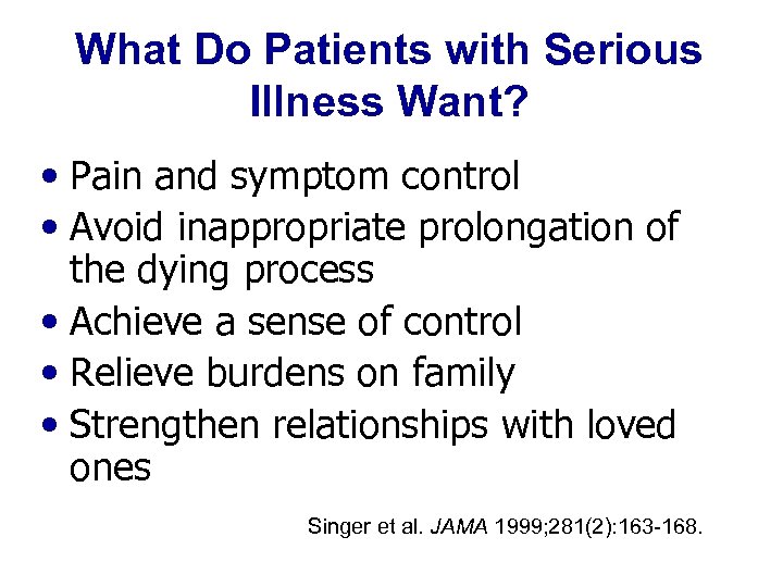 What Do Patients with Serious Illness Want? • Pain and symptom control • Avoid