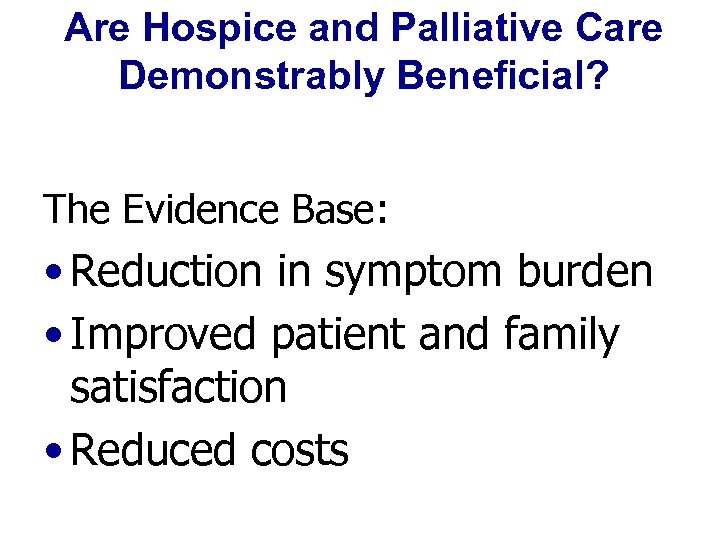 Are Hospice and Palliative Care Demonstrably Beneficial? The Evidence Base: • Reduction in symptom