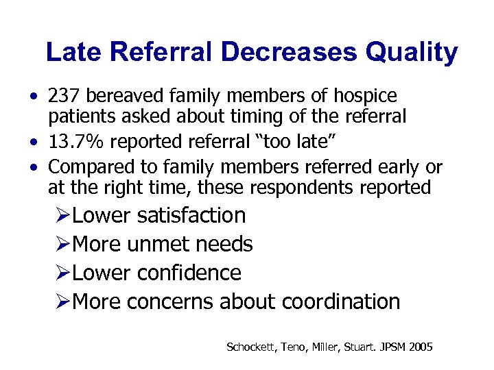 Late Referral Decreases Quality • 237 bereaved family members of hospice patients asked about