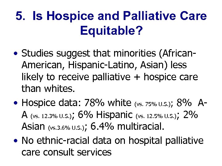 5. Is Hospice and Palliative Care Equitable? • Studies suggest that minorities (African. American,