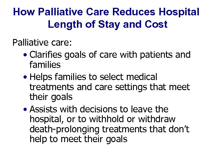 How Palliative Care Reduces Hospital Length of Stay and Cost Palliative care: • Clarifies