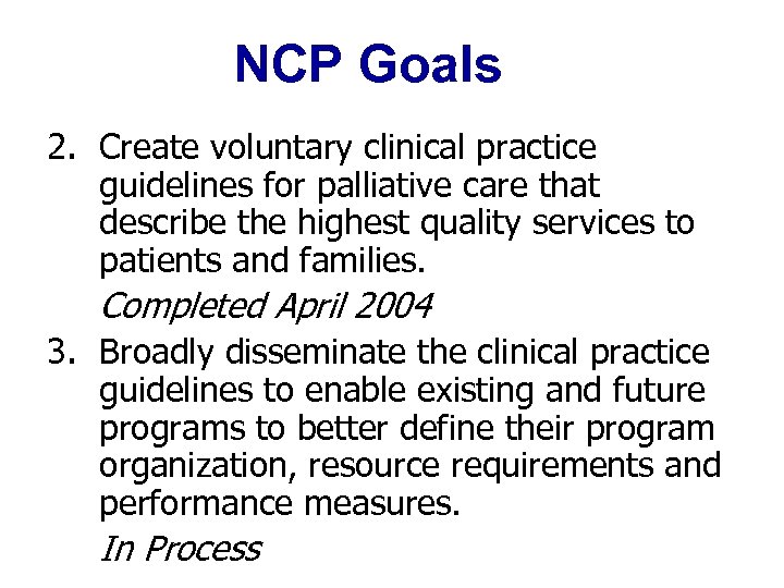 NCP Goals 2. Create voluntary clinical practice guidelines for palliative care that describe the