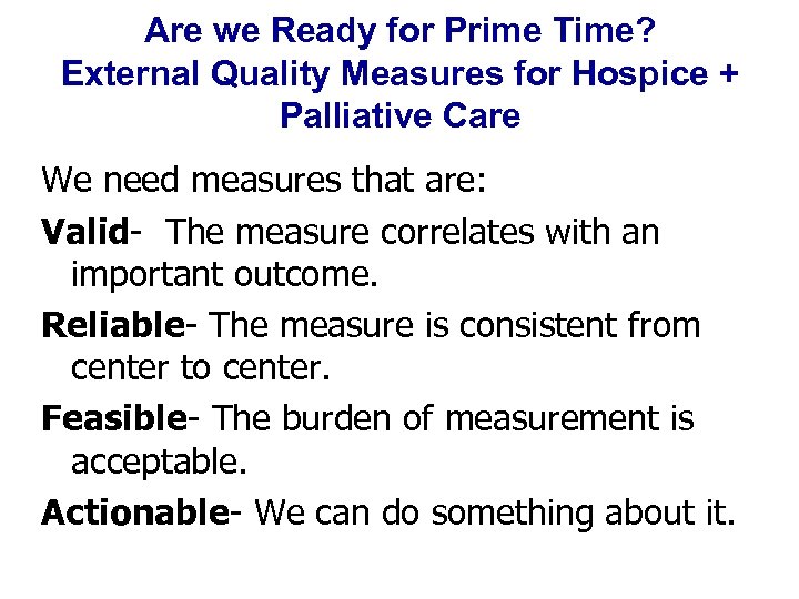 Are we Ready for Prime Time? External Quality Measures for Hospice + Palliative Care