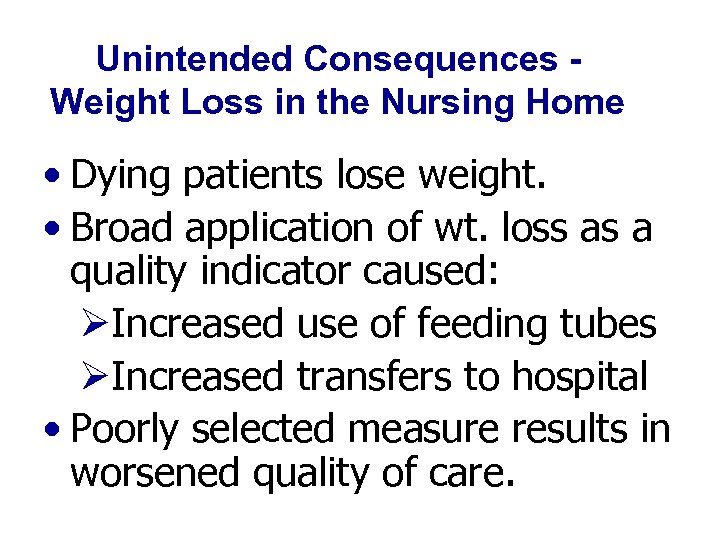 Unintended Consequences Weight Loss in the Nursing Home • Dying patients lose weight. •