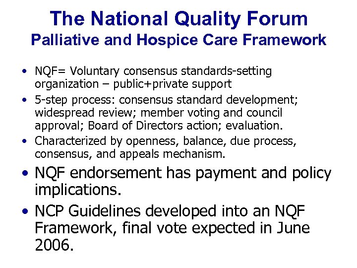 The National Quality Forum Palliative and Hospice Care Framework • NQF= Voluntary consensus standards-setting