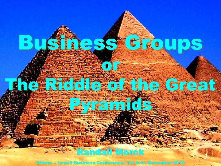 Business Groups or The Riddle of the Great Pyramids Randall Morck Globes – Israeli