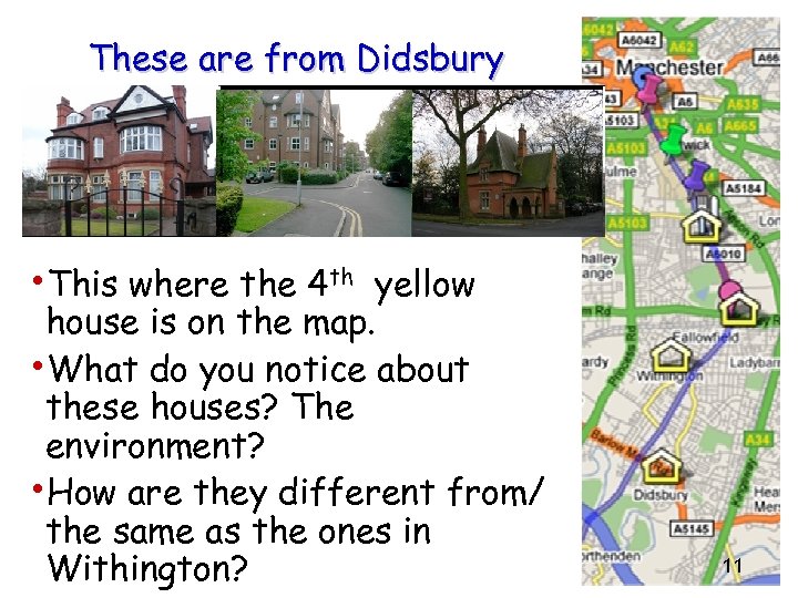 These are from Didsbury • This where the 4 th yellow house is on