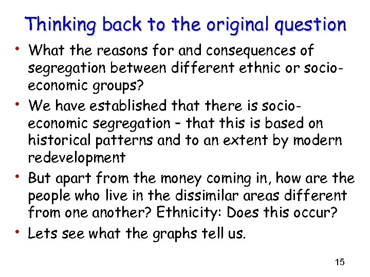 Thinking back to the original question • What the reasons for and consequences of