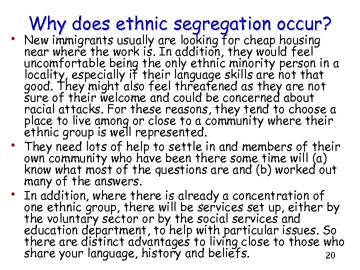 Why does ethnic segregation occur? • New immigrants usually are looking for cheap housing