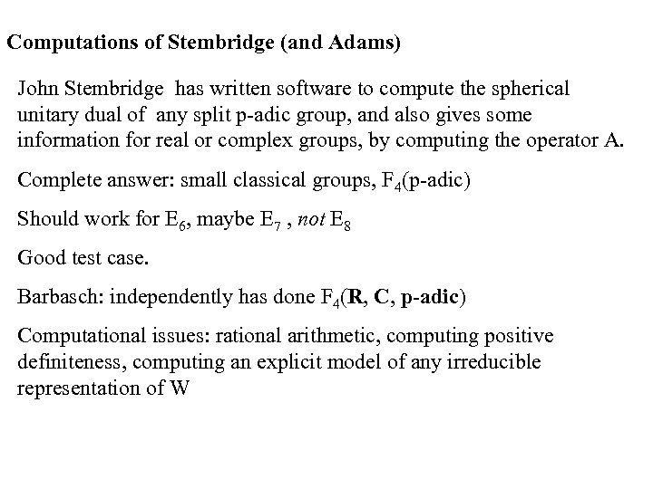Computations of Stembridge (and Adams) John Stembridge has written software to compute the spherical