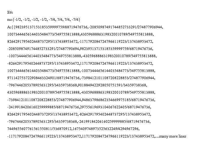 E 6: nu: {-1/2, -7/4, -7/4} A: {{982395137153185359999759/68719476736, -20850987491744852733291/274877906944, 10073444656144035484773/549755813888, 43059688863198320010789/549755813888, 8264291795402448737295/137438953472, -11717920847247966119223/137438953472, -20850987491744852733291/27487790694,