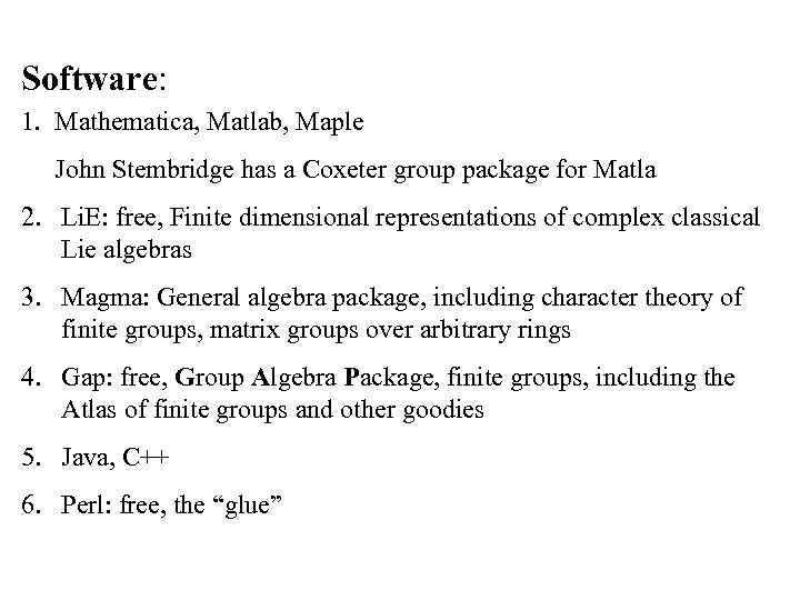 Software: 1. Mathematica, Matlab, Maple John Stembridge has a Coxeter group package for Matla