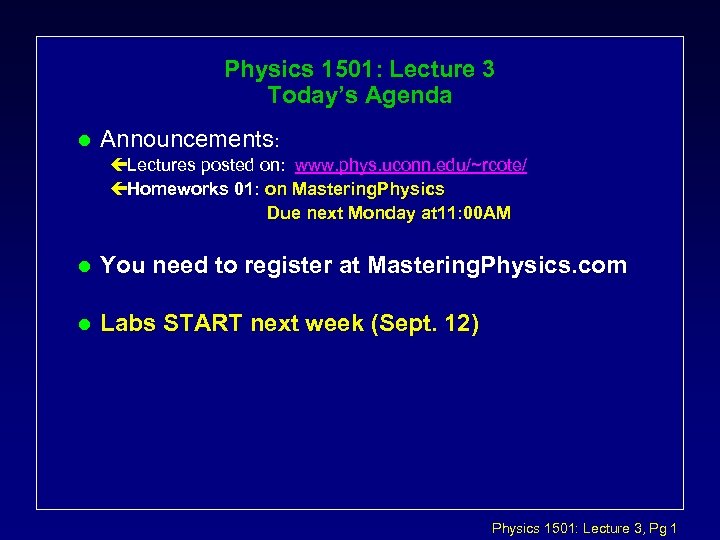Physics 1501: Lecture 3 Today’s Agenda l Announcements: çLectures posted on: www. phys. uconn.