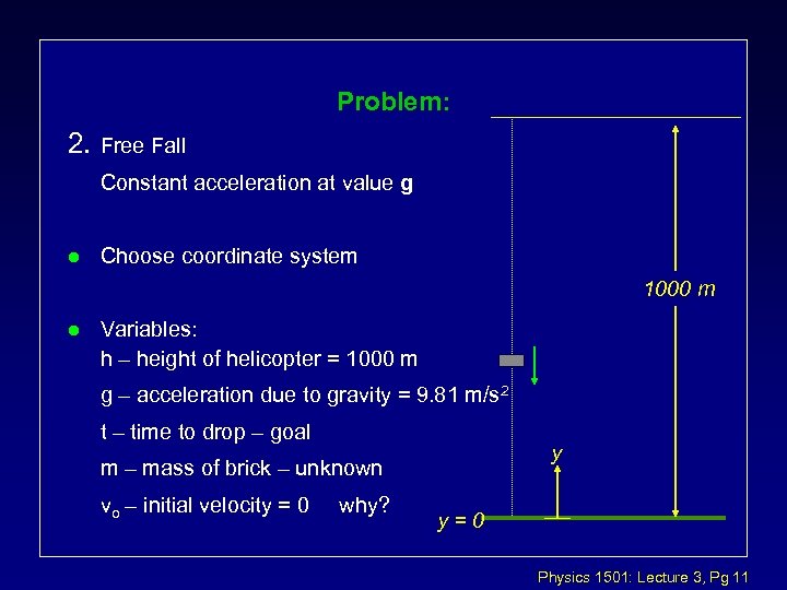 Problem: 2. Free Fall Constant acceleration at value g l Choose coordinate system 1000