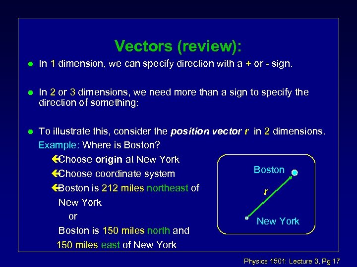 Vectors (review): l In 1 dimension, we can specify direction with a + or