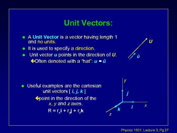 Unit Vectors: l l l A Unit Vector is a vector having length 1