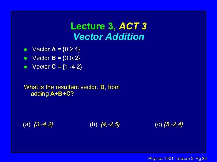 Lecture 3, ACT 3 Vector Addition l l l Vector A = {0, 2,