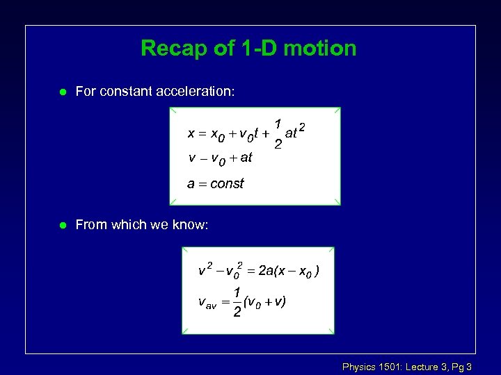 Recap of 1 -D motion l For constant acceleration: l From which we know: