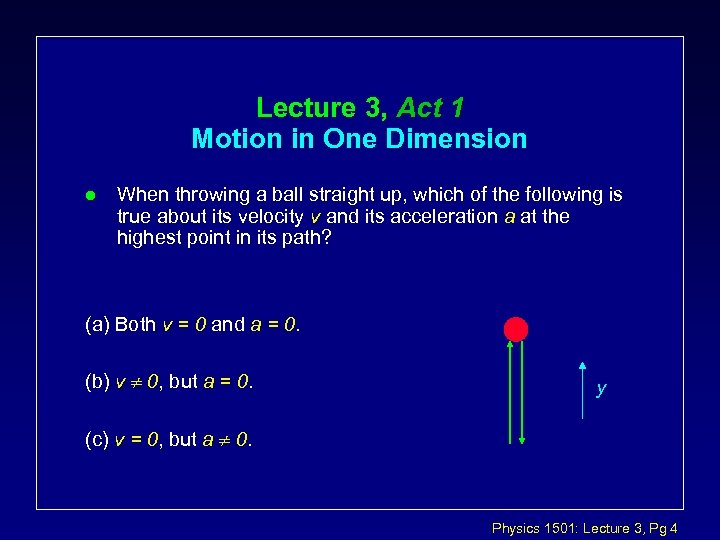 Lecture 3, Act 1 Motion in One Dimension l When throwing a ball straight