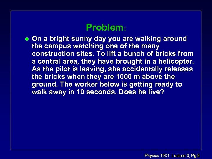 Problem: l On a bright sunny day you are walking around the campus watching