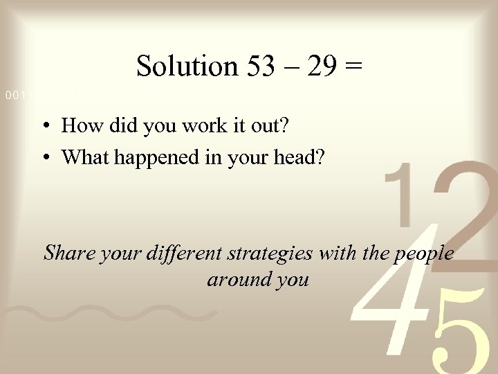 Solution 53 – 29 = • How did you work it out? • What