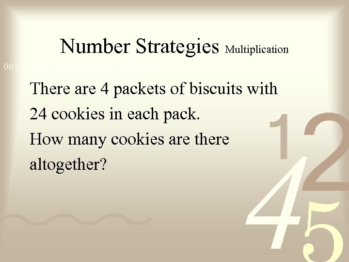 Number Strategies Multiplication There are 4 packets of biscuits with 24 cookies in each