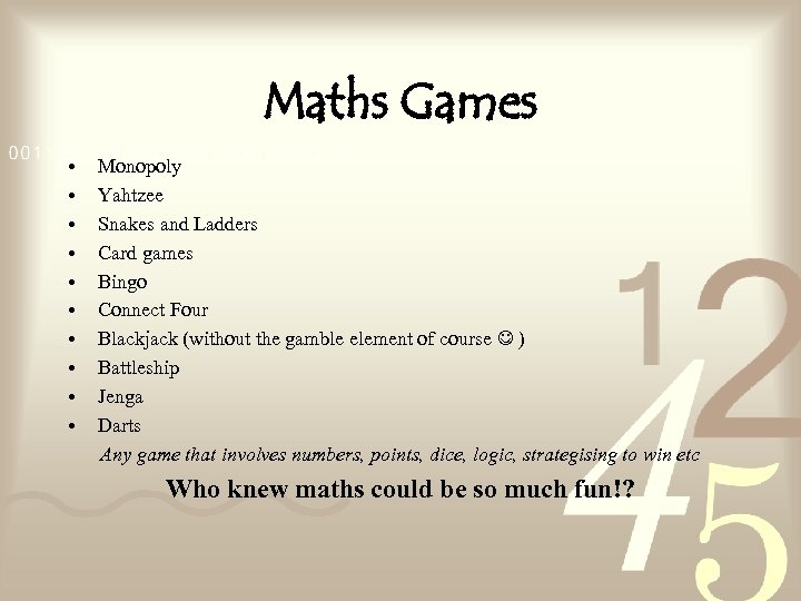 Maths Games • • • Monopoly Yahtzee Snakes and Ladders Card games Bingo Connect