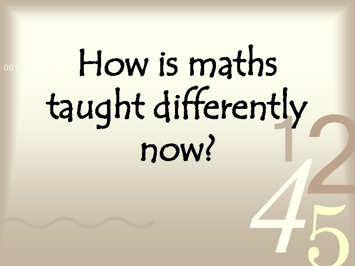 How is maths taught differently now? 