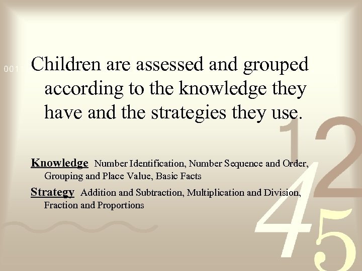 Children are assessed and grouped according to the knowledge they have and the strategies