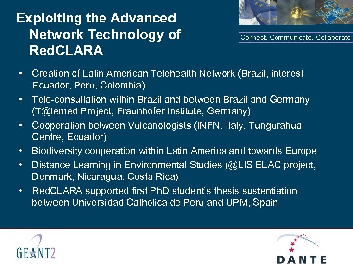 Exploiting the Advanced Network Technology of Red. CLARA Connect. Communicate. Collaborate • Creation of