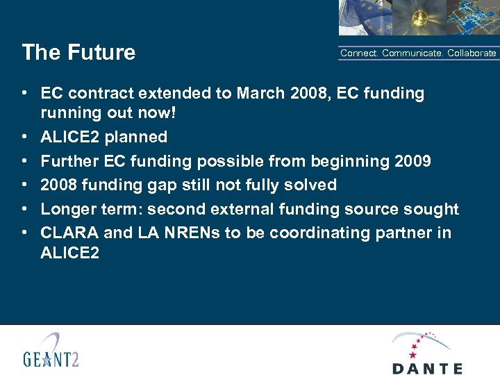The Future Connect. Communicate. Collaborate • EC contract extended to March 2008, EC funding