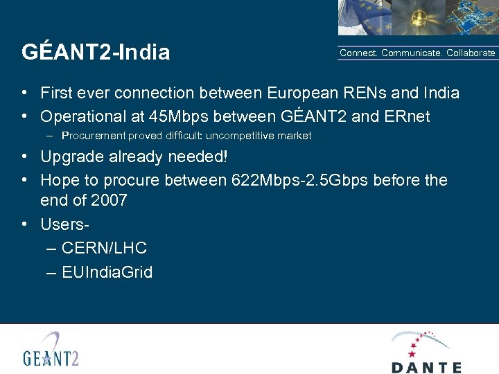 GÉANT 2 -India Connect. Communicate. Collaborate • First ever connection between European RENs and