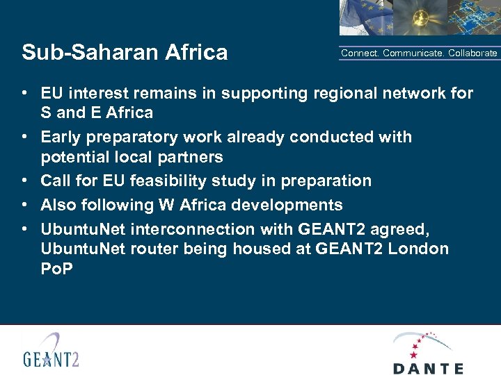Sub-Saharan Africa Connect. Communicate. Collaborate • EU interest remains in supporting regional network for